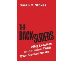 KNYGA Susan C Stokes Backsliders, Why Leaders Undermine Their Own Democracies