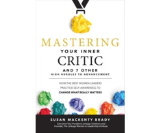 KNYGA Susan Mackenty Brady Mastering Your Inner Critic and 7 Other High Hurdles to Advancement: How the Best Women Leaders Practice Self-Awareness to Change What Really Matters