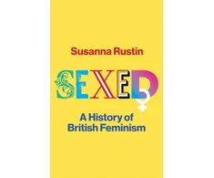 KNYGA Susanna Rustin Sexed, A History of British Feminism