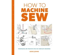 KNYGA Susie Johns How to Machine Sew: Techniques and Projects for the Complete Beginner