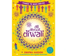 KNYGA Swapna Haddow All About Diwali: Things to Make and Do