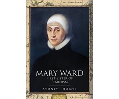 KNYGA Sydney Thorne Mary Ward: First Sister of Feminism