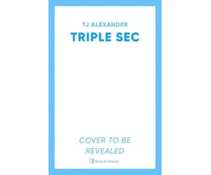 KNYGA T J Alexander Triple Sec, A sizzling polyamorous rom-com, set in the glamorous world of high-end cocktail bars