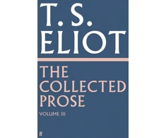 KNYGA T S Eliot Collected Prose of T.S. Eliot Volume 3