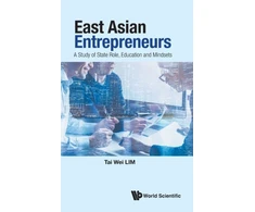 KNYGA Tai Wei Lim East Asian Entrepreneurs: A Study Of State Role, Education And Mindsets