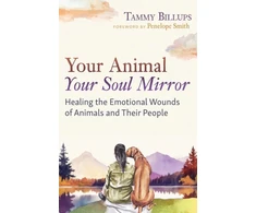 KNYGA Tammy Billups Your Animal — Your Soul Mirror, the Emotional Wounds of Animals and Their People