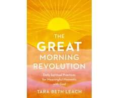 KNYGA Tara Beth Leach GREAT Morning Revolution, Daily Spiritual Practices for Meaningful Moments with God
