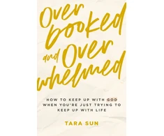 KNYGA Tara Sun Overbooked and Overwhelmed, How to Keep Up with God When You’re Just Trying to Keep Up with Life