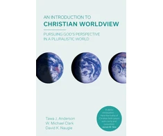 KNYGA Tawa J Anderson Introduction to Christian Worldview, Pursuing God's Perspective In A Pluralistic World