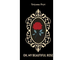 KNYGA Tetyana Pryt Oh, My Beautiful Rose