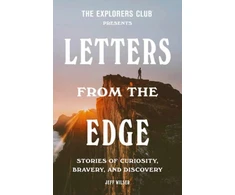 KNYGA The Explorers The Explorers Club Explorers Club Presents: Letters from the Edge, Stories of Curiosity, Bravery, and Discovery