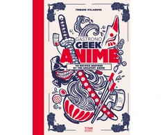 KNYGA Thibaud Villanova Gastronogeek Anime Cookbook