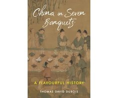 KNYGA Thomas David Dubois China in Seven Banquets