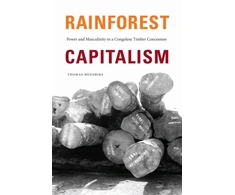 KNYGA Thomas Hendriks Rainforest Capitalism, Power and Masculinity in a Congolese Timber Concession