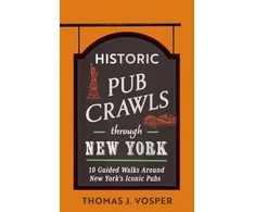 KNYGA Thomas J Vosper Historic Pub Crawls Through New York, 10 Guided Walks Around New York's Iconic Pubs and Landmarks
