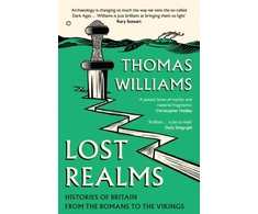 KNYGA Thomas Williams Lost Realms, Histories of Britain from the Romans to the Vikings