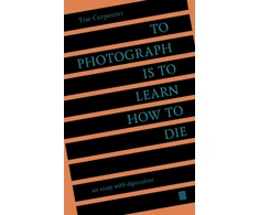 KNYGA Tim Carpenter To Photograph Is to Learn How to Die