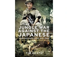 KNYGA Tim Heath Jungle War Against the Japanese