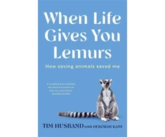 KNYGA Tim Husband When Life Gives You Lemurs, How saving animals saved me