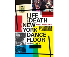 KNYGA Tim Lawrence Life and Death on the New York Dance Floor, 1980–1983