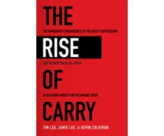 KNYGA Tim Lee Rise of Carry: The Dangerous Consequences of Volatility Suppression and the New Financial Order of Decaying Growth and Recurring Crisis