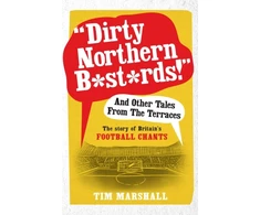 KNYGA Tim Marshall "Dirty Northern B*st*rds" And Other Tales From The Terraces