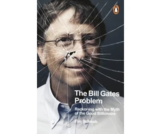 KNYGA Tim Schwab Bill Gates Problem, Reckoning with the Myth of the Good Billionaire