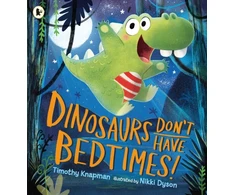 KNYGA Timothy Knapman Dinosaurs Don't Have Bedtimes!