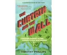 KNYGA Timothy Phillips Curtain and the Wall, A Modern Journey Along Europe's Cold War Border