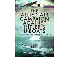 KNYGA Timothy S Good Allied Air Campaign Against Hitler's U-boats