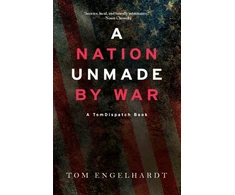 KNYGA Tom Engelhardt Nation Unmade By War