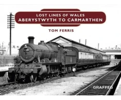 KNYGA Tom Ferris Lost Lines of Wales: Aberystwyth to Carmarthen