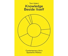KNYGA Tom Holert Knowledge Beside Itself