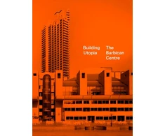 KNYGA Tom Overton Building Utopia: The Barbican Centre