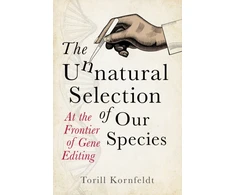 KNYGA Torill Kornfeldt Unnatural Selection of Our Species, At the Frontier of Gene Editing