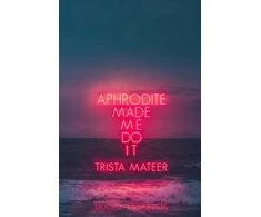 KNYGA Trista Mateer Aphrodite Made Me Do It