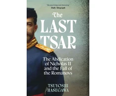 KNYGA Tsuyoshi Hasegawa Last Tsar, The Abdication of Nicholas II and the Fall of the Romanovs