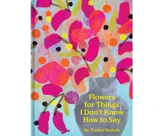 KNYGA Tucker Nichols Flowers for Things I Don’t Know How to Say