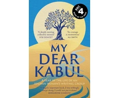 KNYGA Untold Narratives Cic My Dear Kabul, The extraordinary diary of an Afghan women's writing group during the fall of Kabul, as heard on R4's Book of the Week