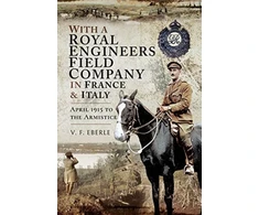 KNYGA V F Eberle With a Royal Engineers Field Company in France and Italy