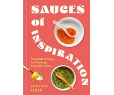 KNYGA Vanessa Seder Sauces of Inspiration, Hundreds of Ideas for Elevating Everyday Dishes