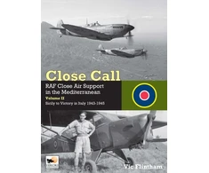 KNYGA Vic Flintham Close Call: RAF Close Air Support in the Mediterranean Volume II Sicily to Victory in Italy 1943-1945