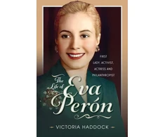 KNYGA Victoria Haddock Life of Eva Peron, First Lady, Activist, Actress and Philanthropist