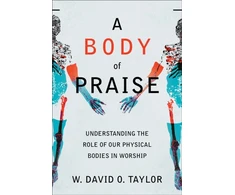 KNYGA W. David O. Taylor Body of Praise – Understanding the Role of Our Physical Bodies in Worship