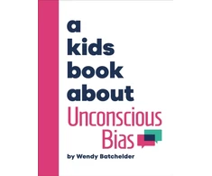 KNYGA Wendy Batchelder A Kids Book About Unconscious Bias