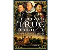 KNYGA Wendy J Dunn Henry VIII’s True Daughter