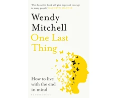 KNYGA Wendy Mitchell One Last Thing, How to live with the end in mind
