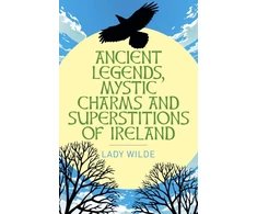 KNYGA Wilde Ancient Legends, Mystic Charms and Superstitions of Ireland
