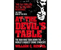 KNYGA William C Rempel At The Devil's Table, The Man Who Took Down the World's Biggest Crime Syndicate