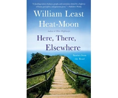 KNYGA William Least Heat-Moon Here, There, Elsewhere